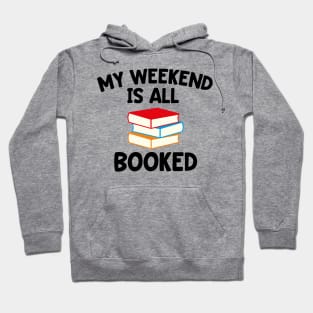 My Weekend is All Booked - Gift for Book Lover Hoodie